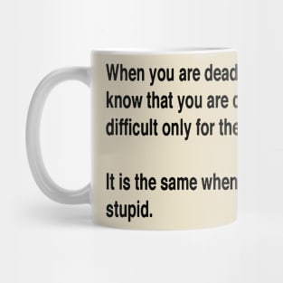 When You Are Dead You Do Not Know You Are Dead Black Text Mug